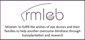 Rocky Mountain Lions Eye Bank mission: to fulfill the wishes of eye donors and their families to help another overcome blindness through transplantation and research